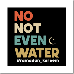 No Not Even Water Ramadan Kareem For muslim Fasting Posters and Art